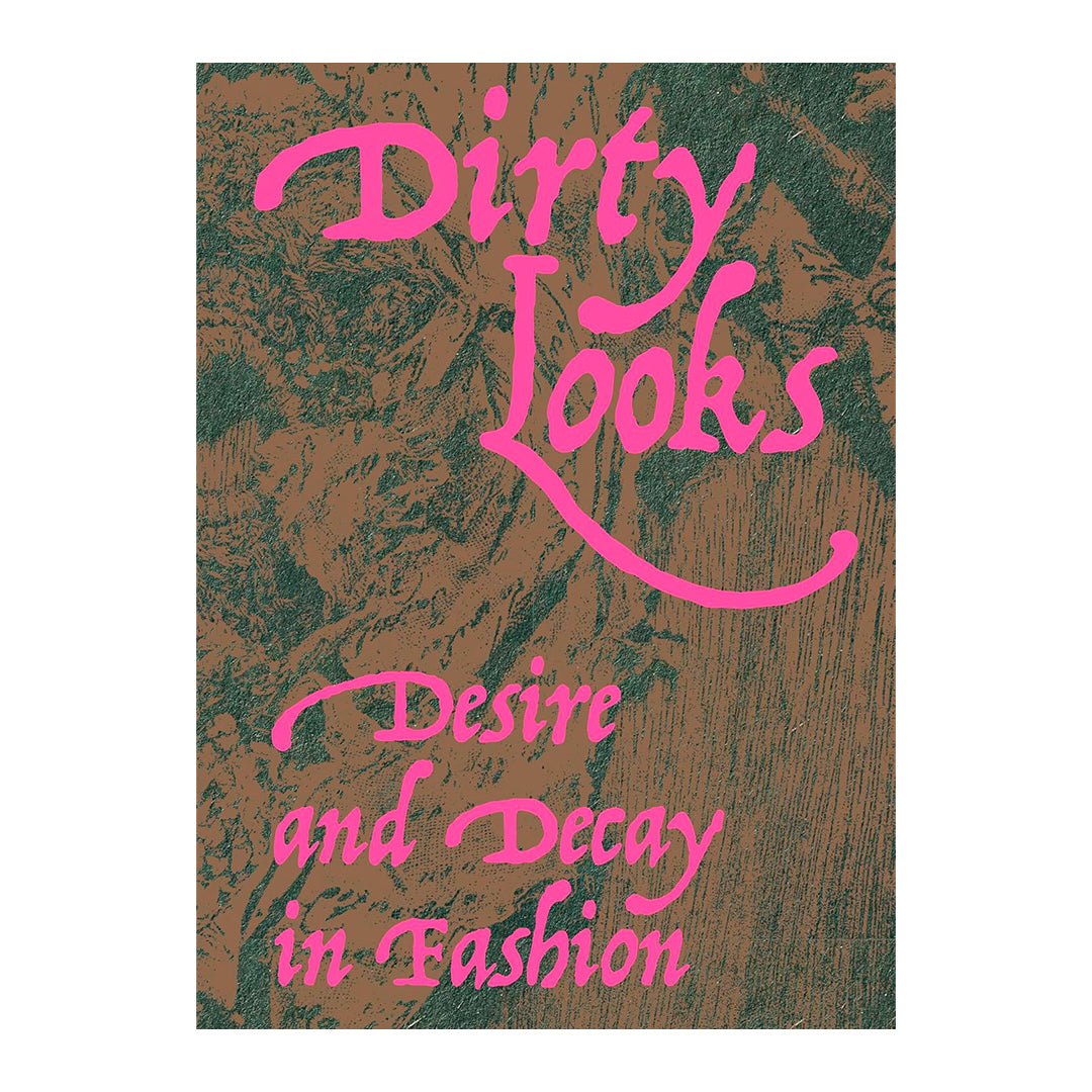 Dirty Looks: Desire and Decay in Fashion