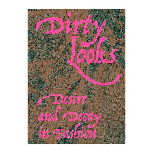 Dirty Looks: Desire and Decay in Fashion